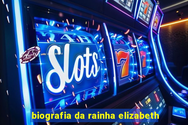 biografia da rainha elizabeth